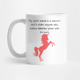 My Spirit Animal Is A Unicorn And It Stabs Anyone Who Makes Diabetes Jokes With It’s Horn Mug